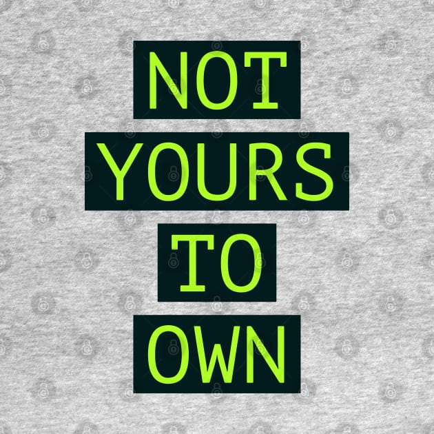 Fasbytes Not Yours To Own Green by FasBytes